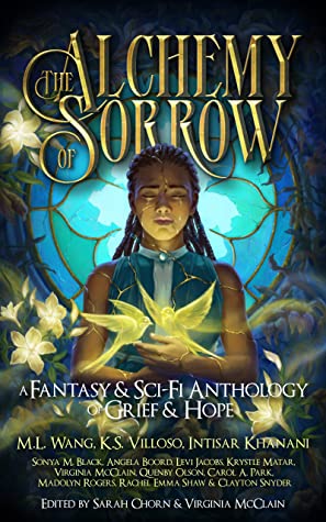 Cover for The Alchemy of Sorrow edited by Virginia McClain and Sarah Chorn